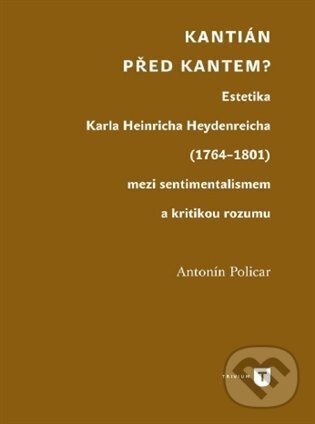 Kniha: Kantián před Kantem? (Antonín Policar). Univerzita Karlova v Praze, 2024 Kniha: Kantián před Kantem? (Antonín Policar). Univerzita Karlova v Praze, 2024