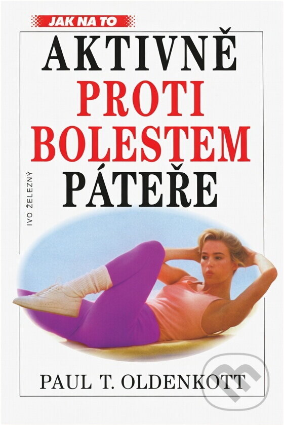 Kniha: Aktivně proti bolestem páteře (Paul Theodor Oldenkott, Annette Sedelmaier a Wolf D. Scheiderer). Ivo Železný, 1999 Kniha: Aktivně proti bolestem páteře (Paul Theodor Oldenkott, Annette Sedelmaier a Wolf D. Scheiderer). Ivo Železný, 1999