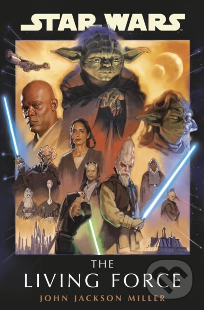 Kniha: Star Wars: The Living Force (John Jackson Miller). Cornerstone, 2024 Kniha: Star Wars: The Living Force (John Jackson Miller). Cornerstone, 2024