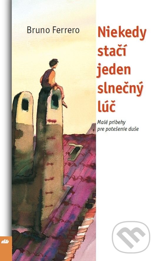 Kniha: Niekedy stačí jeden slnečný lúč (Bruno Ferrero). Don Bosco, 2024 Kniha: Niekedy stačí jeden slnečný lúč (Bruno Ferrero). Don Bosco, 2024