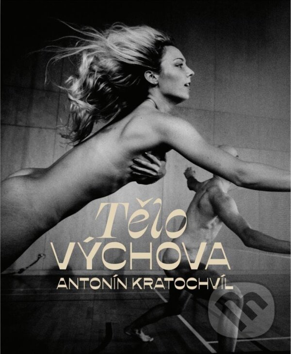 Kniha: TěloVýchova (Antonin Kratochvíl). Universum, 2024 Kniha: TěloVýchova (Antonin Kratochvíl). Universum, 2024
