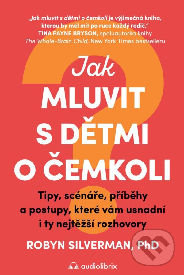 E-kniha: Jak mluvit s dětmi o čemkoli (Robyn Silverman). Audiolibrix, 2024 E-kniha: Jak mluvit s dětmi o čemkoli (Robyn Silverman). Audiolibrix, 2024