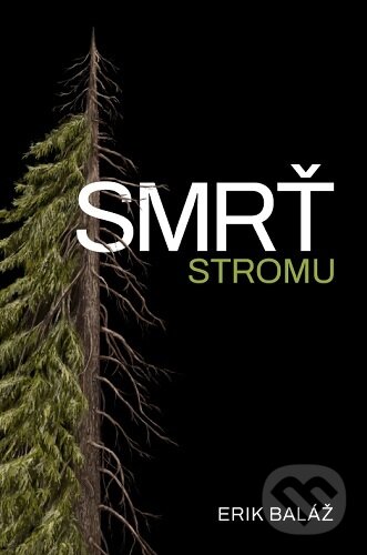 Kniha: Smrť stromu (Erik Baláž). Bajkal, 2024 Kniha: Smrť stromu (Erik Baláž). Bajkal, 2024