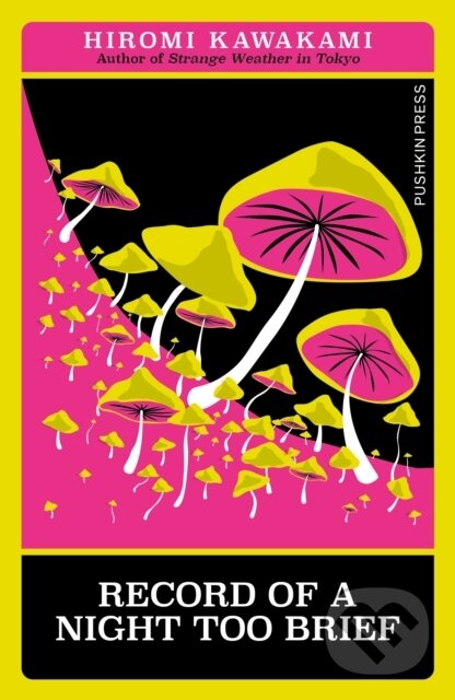 Kniha: Record of a Night Too Brief (Hiromi Kawakami). Pushkin Press, 2024 Kniha: Record of a Night Too Brief (Hiromi Kawakami). Pushkin Press, 2024