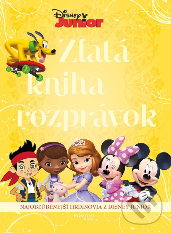 Kniha: Disney Junior: Zlatá kniha rozprávok (Egmont SK). Egmont SK, 2017 Kniha: Disney Junior: Zlatá kniha rozprávok (Egmont SK). Egmont SK, 2017