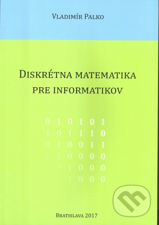 Kniha: Diskrétna matematika pre informatikov (Vladimír Palko). OZ Hlbiny, 2017 Kniha: Diskrétna matematika pre informatikov (Vladimír Palko). OZ Hlbiny, 2017