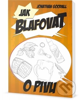 Kniha: Jak blafovat o pivu (Jonathan Goodall). Edice knihy Omega, 2017 Kniha: Jak blafovat o pivu (Jonathan Goodall). Edice knihy Omega, 2017