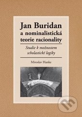 Jan Buridan a nominalistická teorie racionality - Miroslav Hanke, Univerzita Palackého v Olomouci, 2011
