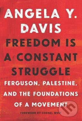 Kniha: Freedom is A Constant Struggle (Angela Davis). Haymarket Books, 2017 Kniha: Freedom is A Constant Struggle (Angela Davis). Haymarket Books, 2017