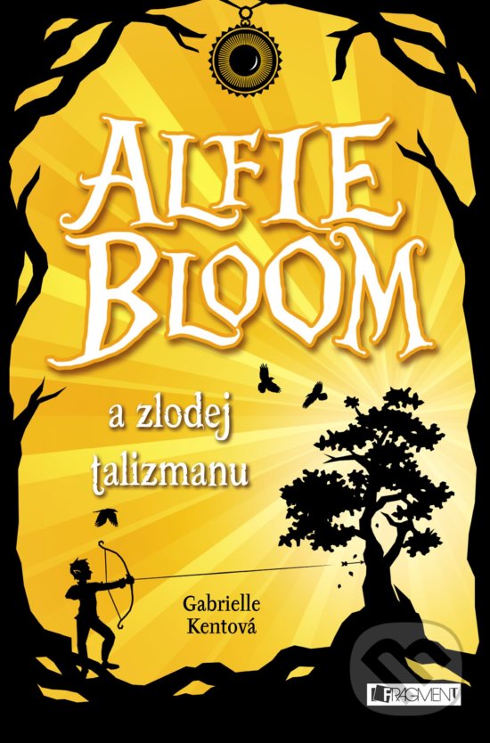 Kniha: Alfie Bloom a zlodej talizmanu (Gabrielle Kent). Fragment, 2017 Kniha: Alfie Bloom a zlodej talizmanu (Gabrielle Kent). Fragment, 2017