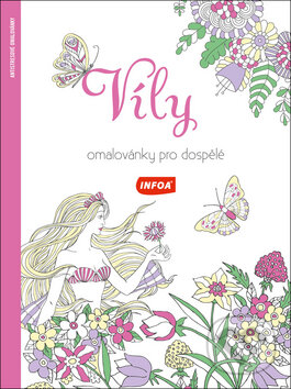 Kniha: Víly - Omalovánky pro dospělé (INFOA). INFOA, 2017 Kniha: Víly - Omalovánky pro dospělé (INFOA). INFOA, 2017