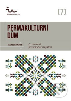 Kniha: Permakulturní dům (Permakultura). Permakultura, 2017 Kniha: Permakulturní dům (Permakultura). Permakultura, 2017