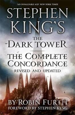 Kniha: Stephen King's - The Dark Tower: The Complete Concordance (Robin Furth). Hodder and Stoughton, 2013 Kniha: Stephen King's - The Dark Tower: The Complete Concordance (Robin Furth). Hodder and Stoughton, 2013