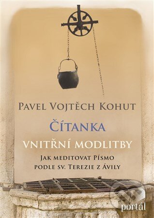 Kniha: Čítanka vnitřní modlitby (Vojtěch Kohut). Portál, 2017 Kniha: Čítanka vnitřní modlitby (Vojtěch Kohut). Portál, 2017