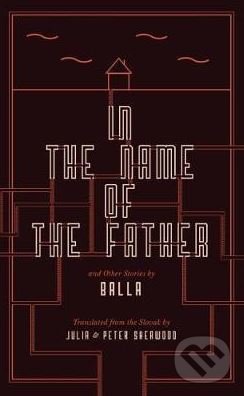 In the Name of the Father and Other Stories - Balla, Jantar, 2017