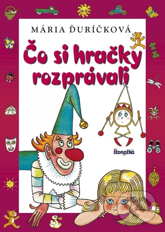 Kniha: Čo si hračky rozprávali (Mária Ďuríčková). Stonožka, 2017 Kniha: Čo si hračky rozprávali (Mária Ďuríčková). Stonožka, 2017