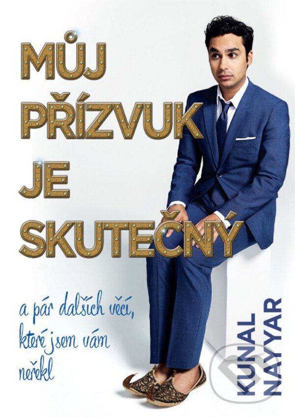 Kniha: Můj přízvuk je skutečný (Kunal Nayyar). XYZ, 2017 Kniha: Můj přízvuk je skutečný (Kunal Nayyar). XYZ, 2017