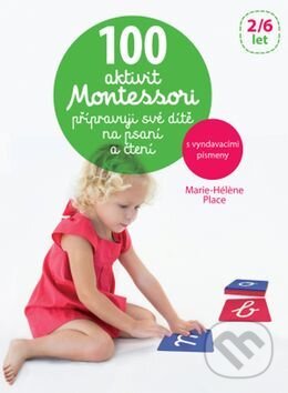 Kniha: 100 aktivit Montessori: Přípravuji své dítě na psaní a čtení (Marie-Héléne Place). Svojtka&Co., 2017 Kniha: 100 aktivit Montessori: Přípravuji své dítě na psaní a čtení (Marie-Héléne Place). Svojtka&Co., 2017