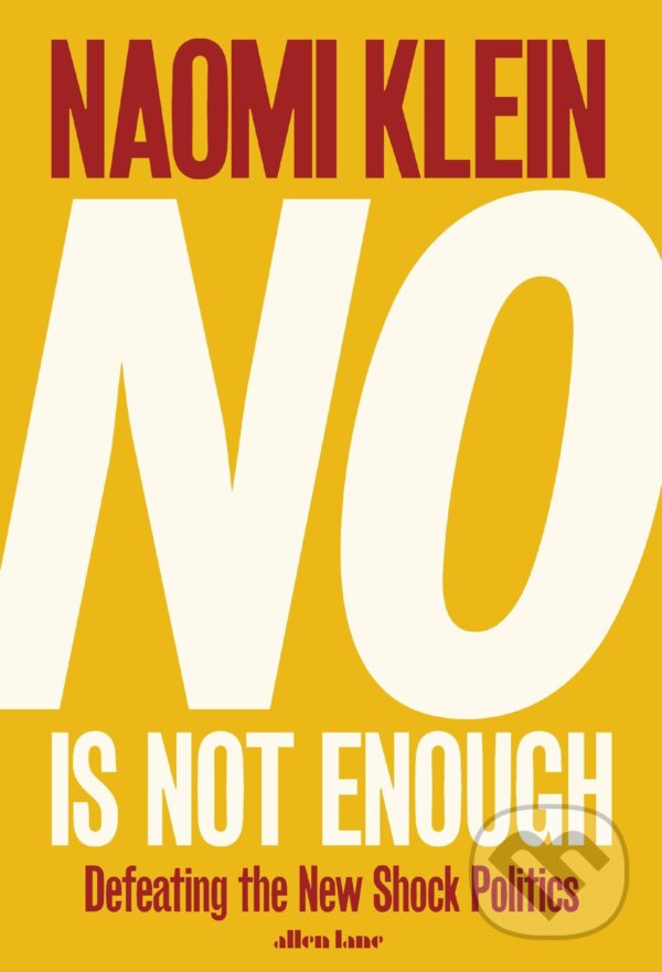 Kniha: No Is Not Enough (Naomi Klein). Allen Lane, 2017 Kniha: No Is Not Enough (Naomi Klein). Allen Lane, 2017