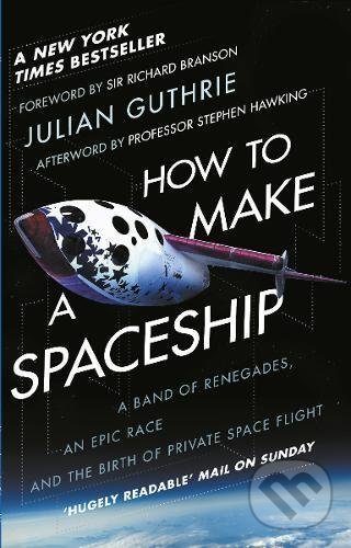 Kniha: How to Make a Spaceship (Julian Guthrie). Bantam Press, 2017 Kniha: How to Make a Spaceship (Julian Guthrie). Bantam Press, 2017