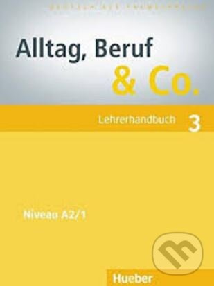 Kniha: Alltag, Beruf und Co. 3 (Jorg Braunert a Norbert Becker). Max Hueber Verlag, 2010 Kniha: Alltag, Beruf und Co. 3 (Jorg Braunert a Norbert Becker). Max Hueber Verlag, 2010