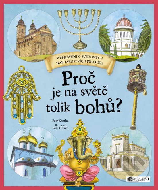 Kniha: Proč je na světě tolik bohů? (Petr Kostka). Nakladatelství Fragment, 2017 Kniha: Proč je na světě tolik bohů? (Petr Kostka). Nakladatelství Fragment, 2017