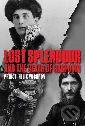 Lost Splendour and the Death of Rasputin - Prince Felix Yusupov, Everyman, 2016