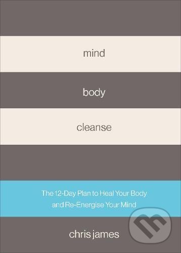 Kniha: Mind Body Cleanse (Chris James). Vermilion, 2017 Kniha: Mind Body Cleanse (Chris James). Vermilion, 2017