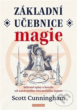 Kniha: Základní učebnice magie (Scott Cunningham). Fontána, 2024 Kniha: Základní učebnice magie (Scott Cunningham). Fontána, 2024