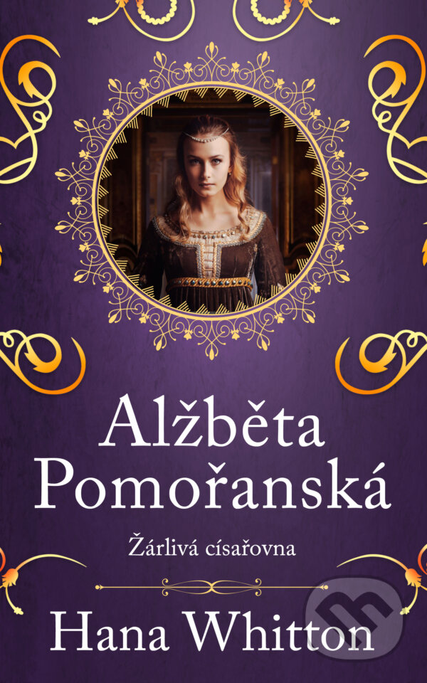 E-kniha: Alžběta Pomořanská - Žárlivá císařovna (Hana Whitton). Ikar CZ, 2024 E-kniha: Alžběta Pomořanská - Žárlivá císařovna (Hana Whitton). Ikar CZ, 2024