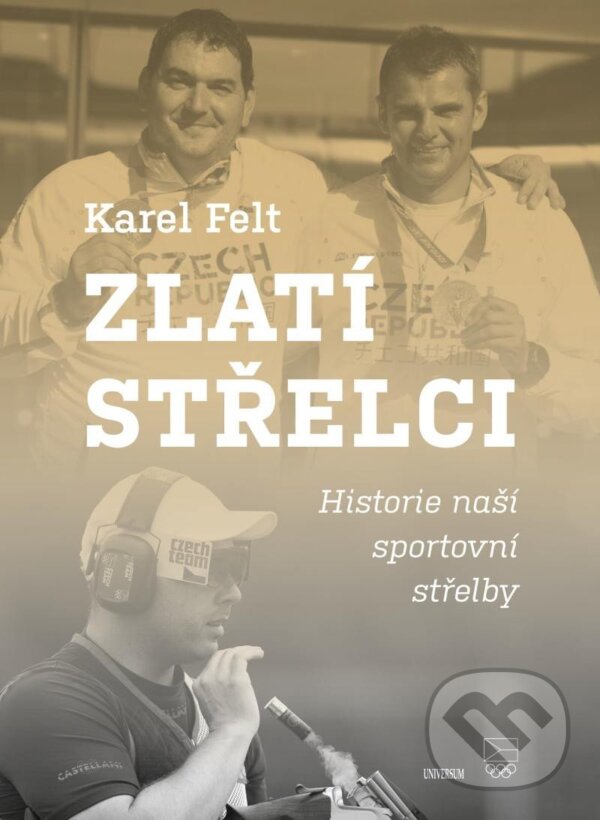 Kniha: Zlatí střelci (Karel Felt). Universum, 2026 Kniha: Zlatí střelci (Karel Felt). Universum, 2026