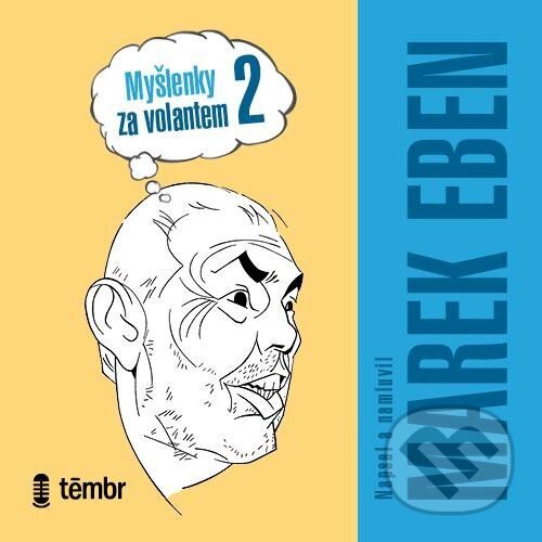Audiokniha: Myšlenky za volantem 2 (Marek Eben). Témbr, 2025 Audiokniha: Myšlenky za volantem 2 (Marek Eben). Témbr, 2025