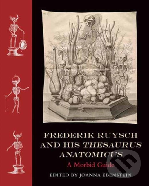 Kniha: Frederik Ruysch and His Thesaurus Anatomicus (Joanna Ebenstein). MIT Press, 2022 Kniha: Frederik Ruysch and His Thesaurus Anatomicus (Joanna Ebenstein). MIT Press, 2022