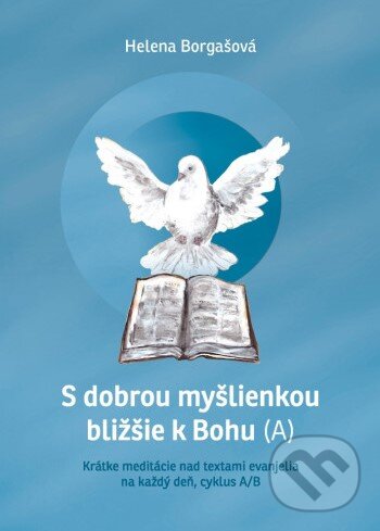 Kniha: S dobrou myšlienkou bližšie k Bohu (A) (Helena Borgašová). Liturgický inštitút Košice, 2024 Kniha: S dobrou myšlienkou bližšie k Bohu (A) (Helena Borgašová). Liturgický inštitút Košice, 2024