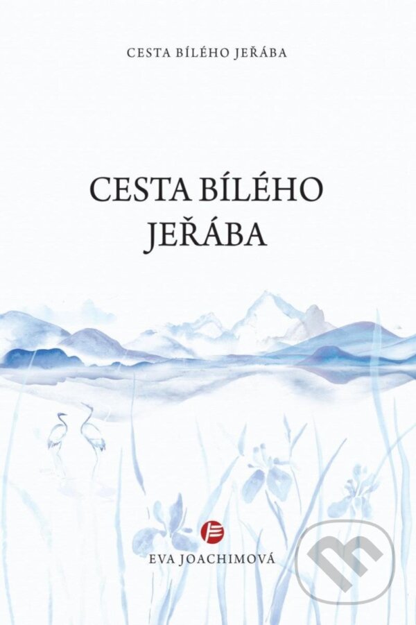 Kniha: Cesta bílého jeřába (Eva Joachimová). Body & Harmony, 2024 Kniha: Cesta bílého jeřába (Eva Joachimová). Body & Harmony, 2024