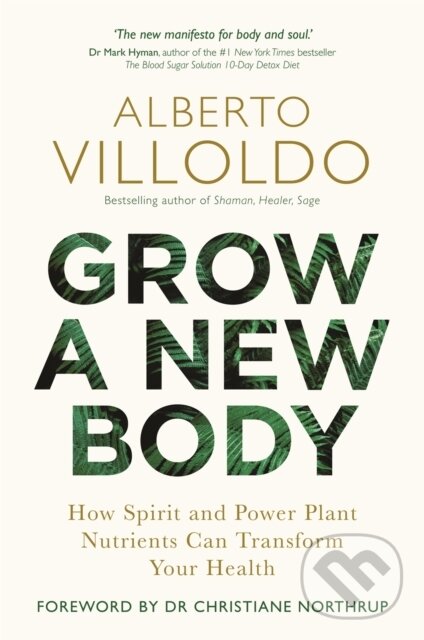 Kniha: Grow a New Body (Alberto Villoldo). Hay House, 2019 Kniha: Grow a New Body (Alberto Villoldo). Hay House, 2019