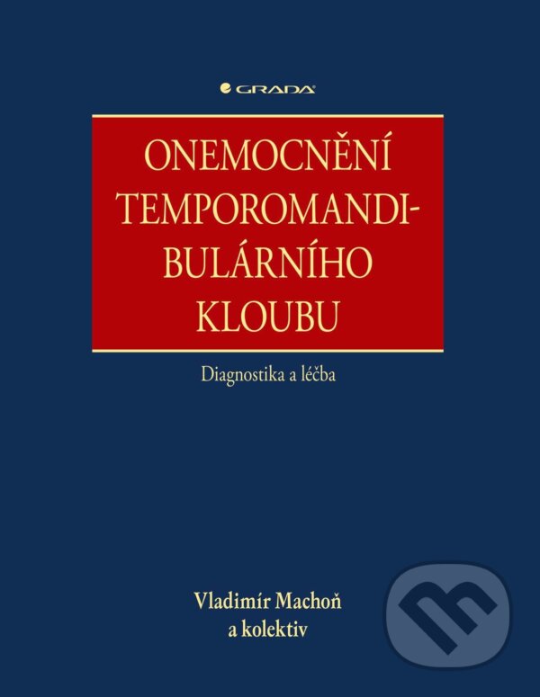 E-kniha: Onemocnění temporomandibulárního kloubu - diagnostika a léčba (Machoň Vladimír a kolektív). Grada, 2024 E-kniha: Onemocnění temporomandibulárního kloubu - diagnostika a léčba (Machoň Vladimír a kolektív). Grada, 2024