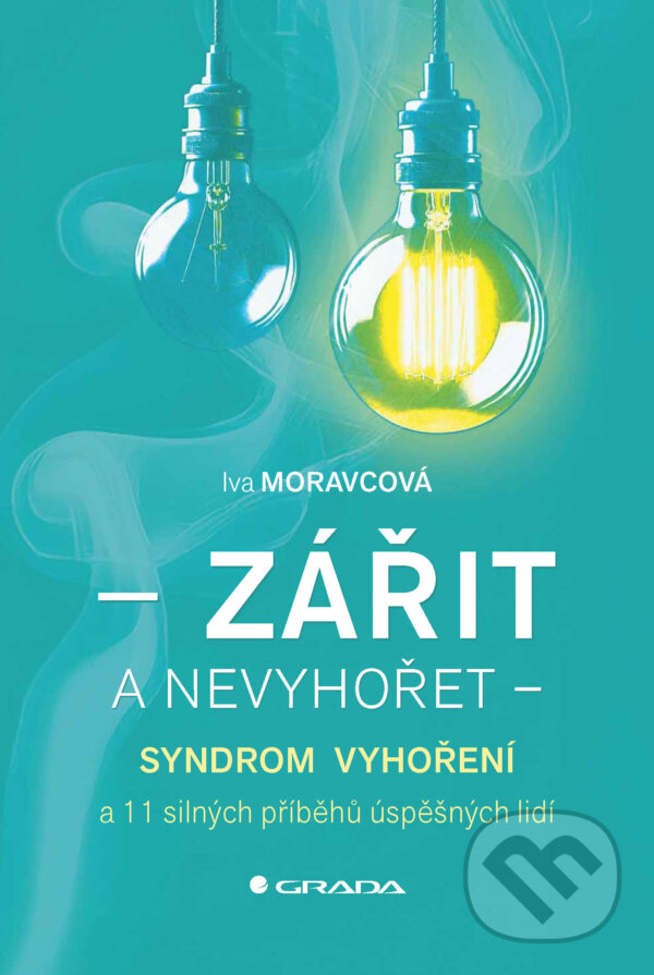 E-kniha: Zářit a nevyhořet (Iva Moravcová). Grada, 2024 E-kniha: Zářit a nevyhořet (Iva Moravcová). Grada, 2024