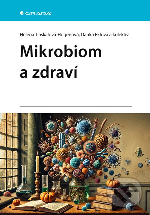 Kniha: Mikrobiom a zdraví (Danka Eklová a Helena Tlaskalová-Hogenová). Grada, 2024 Kniha: Mikrobiom a zdraví (Danka Eklová a Helena Tlaskalová-Hogenová). Grada, 2024