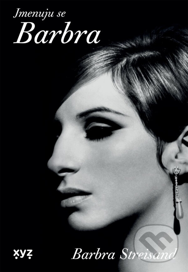E-kniha: Jmenuju se Barbra (Barbra Streisand). XYZ, 2024 E-kniha: Jmenuju se Barbra (Barbra Streisand). XYZ, 2024