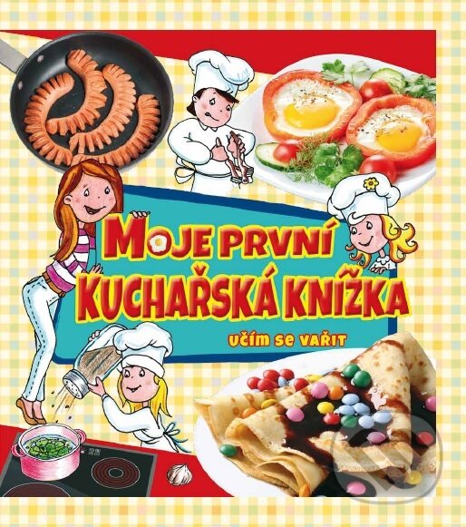 Kniha: Moje první kuchařská knižka (EX book CZ). EX book CZ, 2017 Kniha: Moje první kuchařská knižka (EX book CZ). EX book CZ, 2017