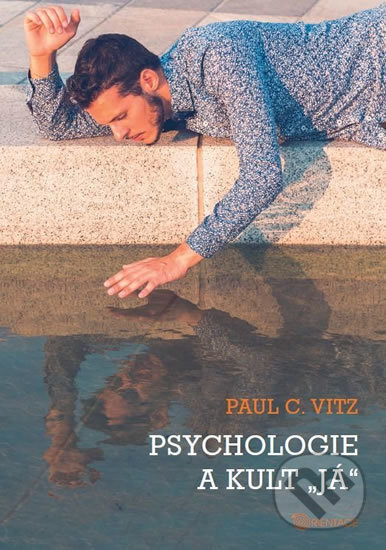 Kniha: Psychologie a kult "já" (Paul C. Vitz). Karmelitánské nakladatelství, 2017 Kniha: Psychologie a kult "já" (Paul C. Vitz). Karmelitánské nakladatelství, 2017