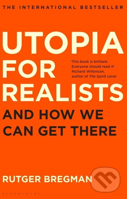 Kniha: Utopia for Realists (Rutger Bregman). Bloomsbury, 2017 Kniha: Utopia for Realists (Rutger Bregman). Bloomsbury, 2017