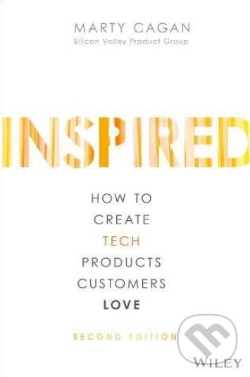Kniha: Inspired (Marty Cagan). John Wiley & Sons, 2018 Kniha: Inspired (Marty Cagan). John Wiley & Sons, 2018
