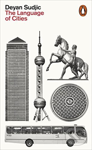 Kniha: The Language of Cities (Deyan Sudjic). Penguin Books, 2017 Kniha: The Language of Cities (Deyan Sudjic). Penguin Books, 2017