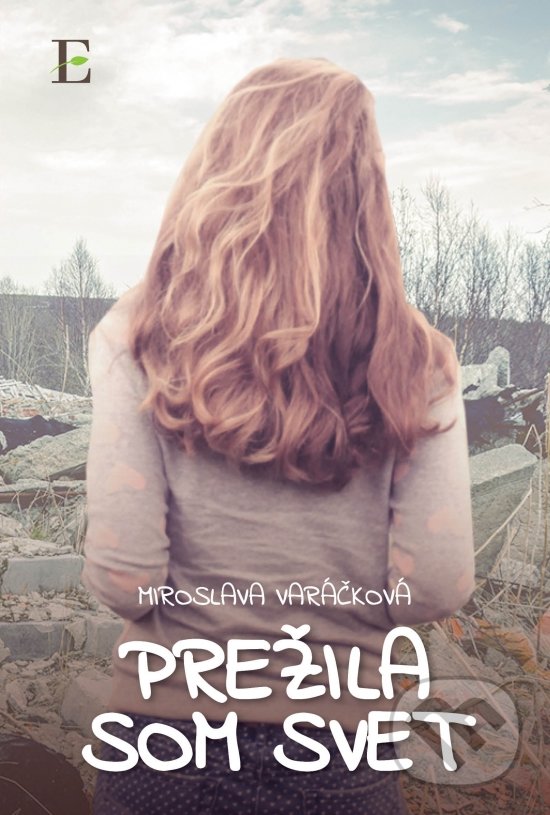 Kniha: Prežila som svet (Miroslava Varáčková). Elist, 2017 Kniha: Prežila som svet (Miroslava Varáčková). Elist, 2017