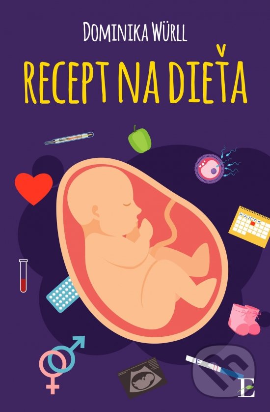 Kniha: Recept na dieťa (Dominika Würll). Elist, 2017 Kniha: Recept na dieťa (Dominika Würll). Elist, 2017