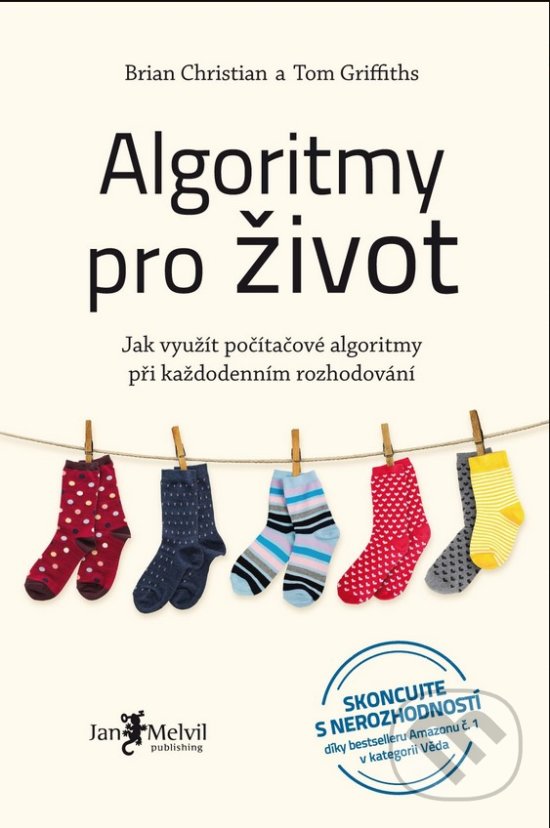 Kniha: Algoritmy pro život (Brian Christian a Tom Griffiths). Jan Melvil publishing, 2017 Kniha: Algoritmy pro život (Brian Christian a Tom Griffiths). Jan Melvil publishing, 2017