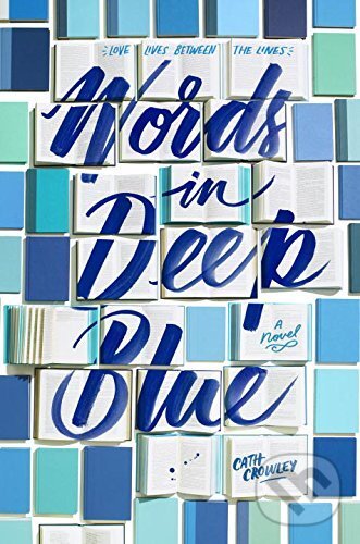 Kniha: Words in Deep Blue (Cath Crowley). Random House, 2017 Kniha: Words in Deep Blue (Cath Crowley). Random House, 2017