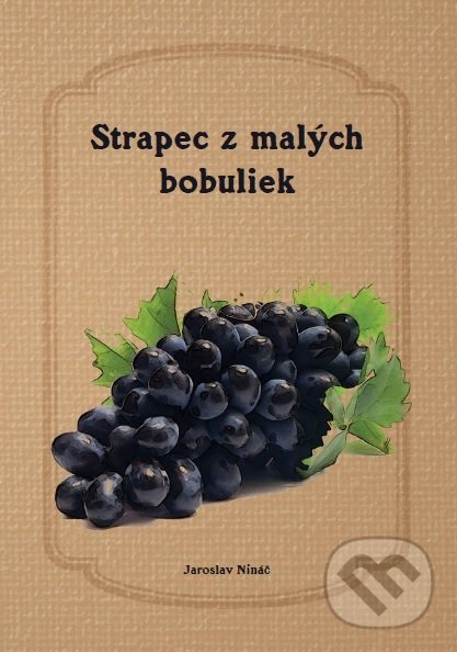 Kniha: Strapec z malých bobuliek (Jaroslav Nináč). Pastel, 2017 Kniha: Strapec z malých bobuliek (Jaroslav Nináč). Pastel, 2017